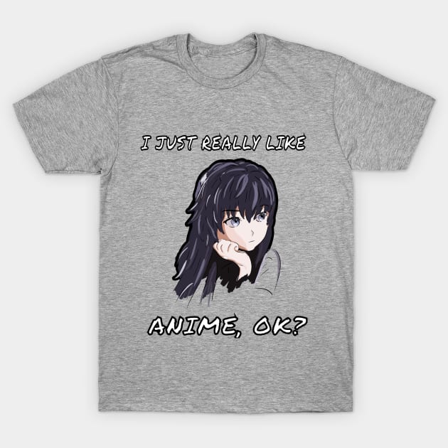 I Just Really Like Anime, OK? Cute Japan Culture Fans Gift T-Shirt by klimentina